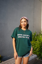 Maybe Crochet Is Addicted To Me Tee (Unisex)