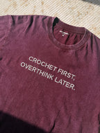 CROCHET FIRST, OVERTHINK LATER Tee in Burgundy Acid