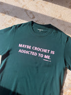 Maybe Crochet Is Addicted To Me Tee (Unisex)