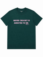 Maybe Crochet Is Addicted To Me Tee (Unisex)